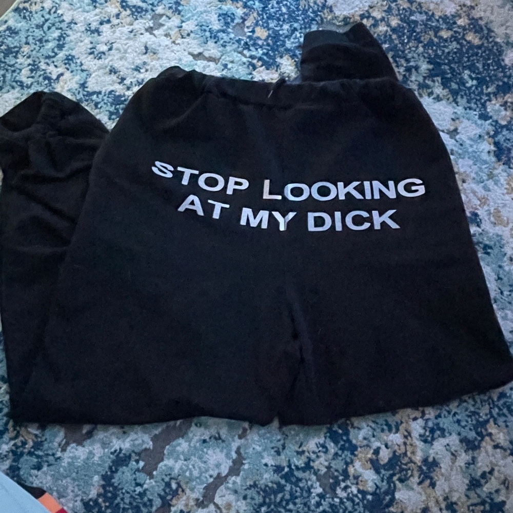 STOP LOOKING AT MY D*** SWEATPANTS/JOGGERS